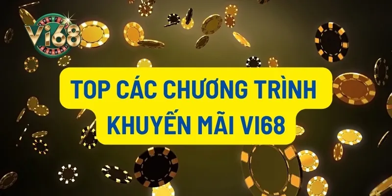 Top chương trình khuyến mãi Vi68 hàng đầu