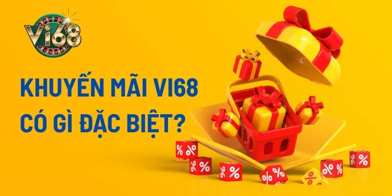 Những điểm đặc biệt của khuyến mãi VI68