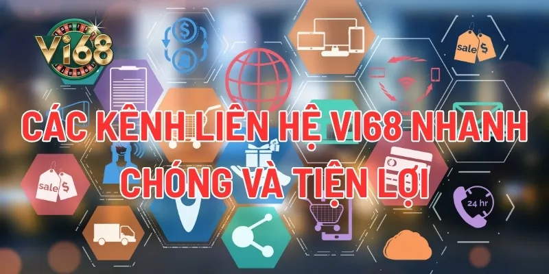 Các kênh liên hệ Vi68 nhanh chóng