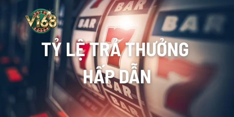 Tỷ lệ trả thưởng siêu hấp dẫn từ nhà cái 