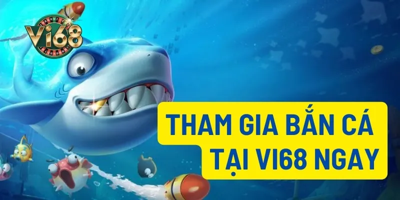 Tham gia bắn cá Vi68 ngay để nhận các ưu đãi khủng