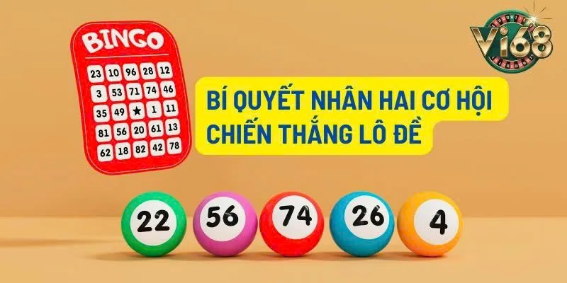 Vi68 mách bạn các bí quyết giúp nhân đôi tỉ lệ thắng trong song thủ lô