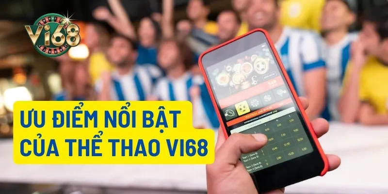Các ưu điểm nổi bật của thể thao Vi68