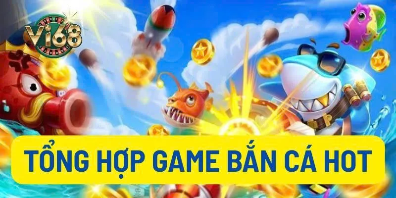 Tổng hợp game bắn cá hot thumb