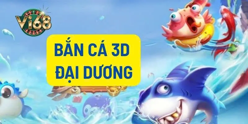 Bắn cá 3D đại dương được các game thủ săn đón