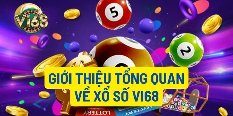 Giới thiệu tổng quan về sảnh xổ số Vi68
